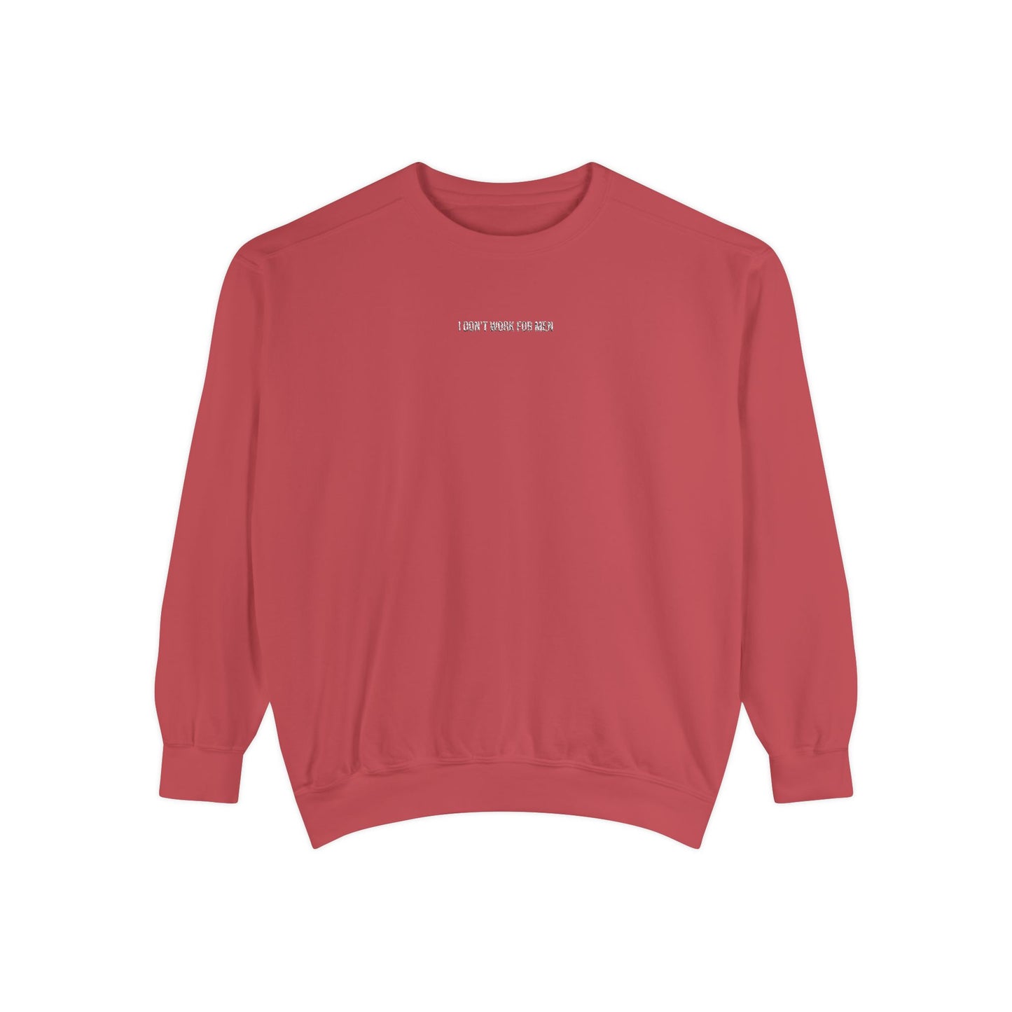 "I Don't Work for Men" Embroidered Garment-Dyed Sweatshirt