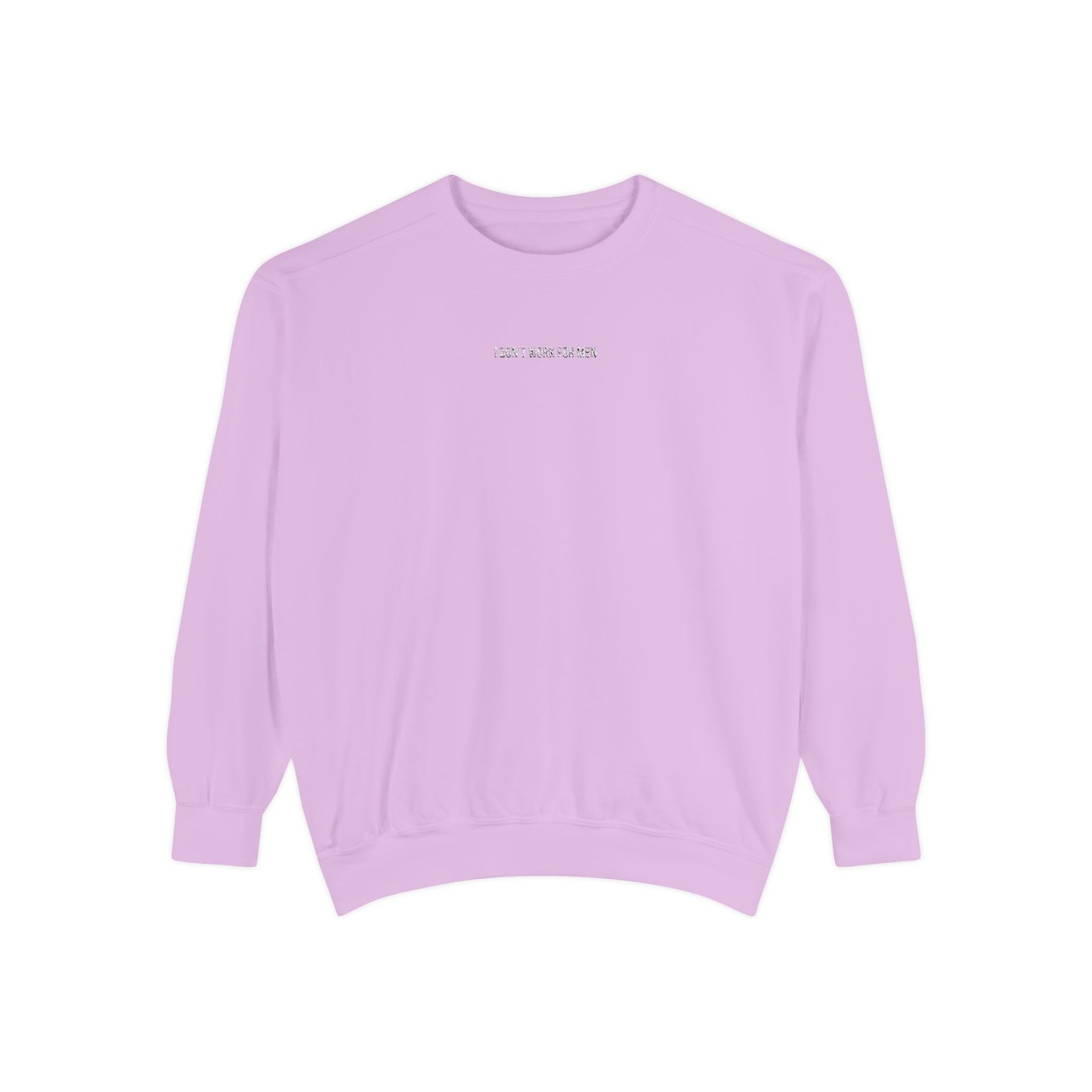 "I Don't Work for Men" Embroidered Garment-Dyed Sweatshirt