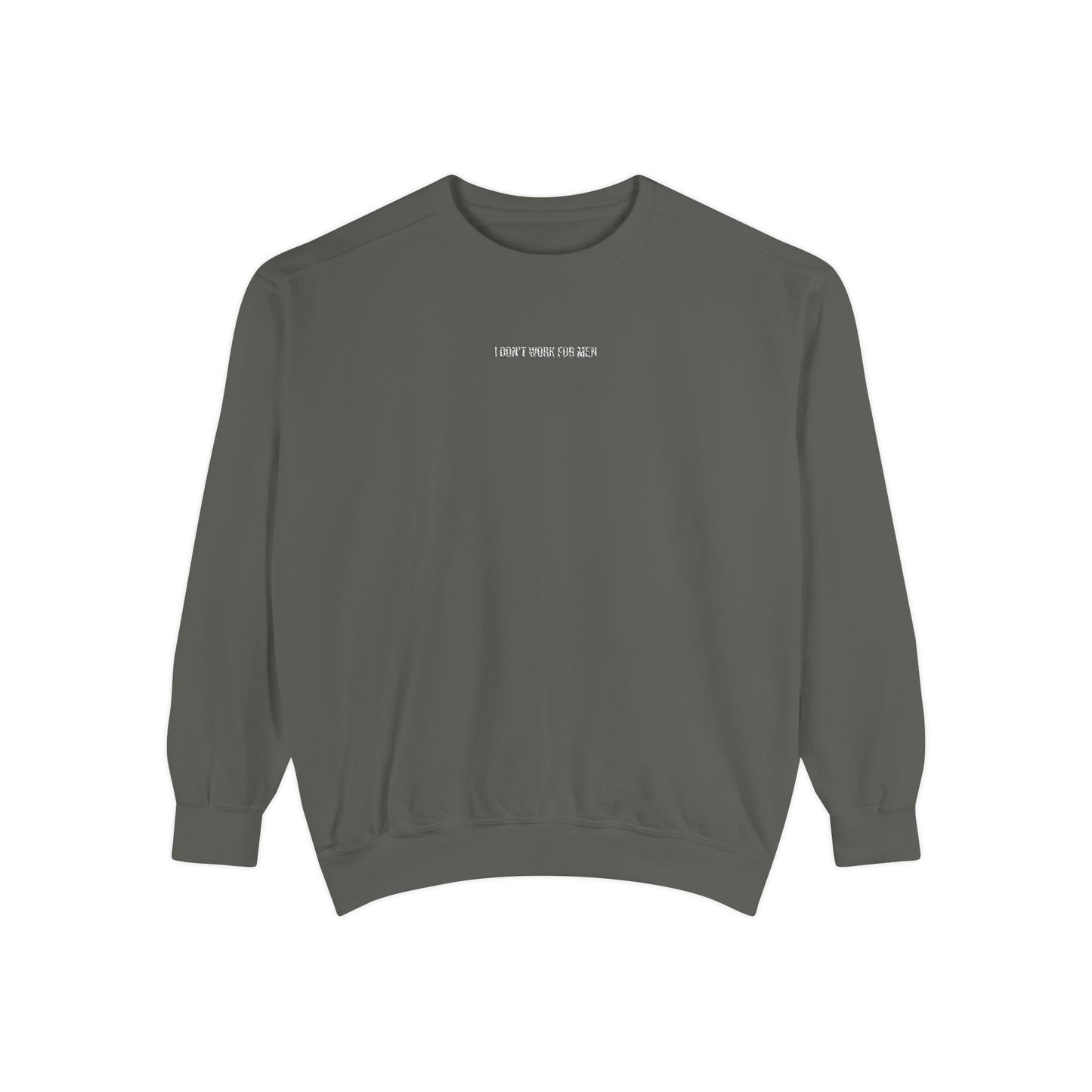 "I Don't Work for Men" Embroidered Garment-Dyed Sweatshirt