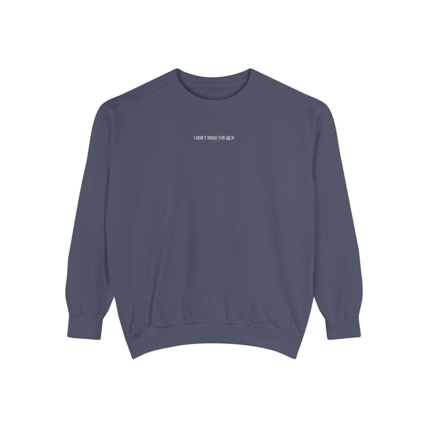 "I Don't Work for Men" Embroidered Garment-Dyed Sweatshirt