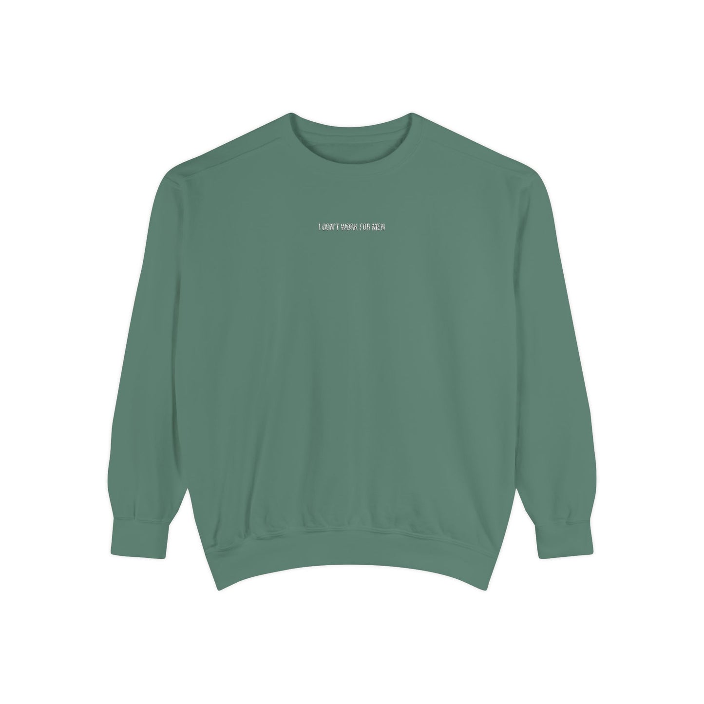 "I Don't Work for Men" Embroidered Garment-Dyed Sweatshirt