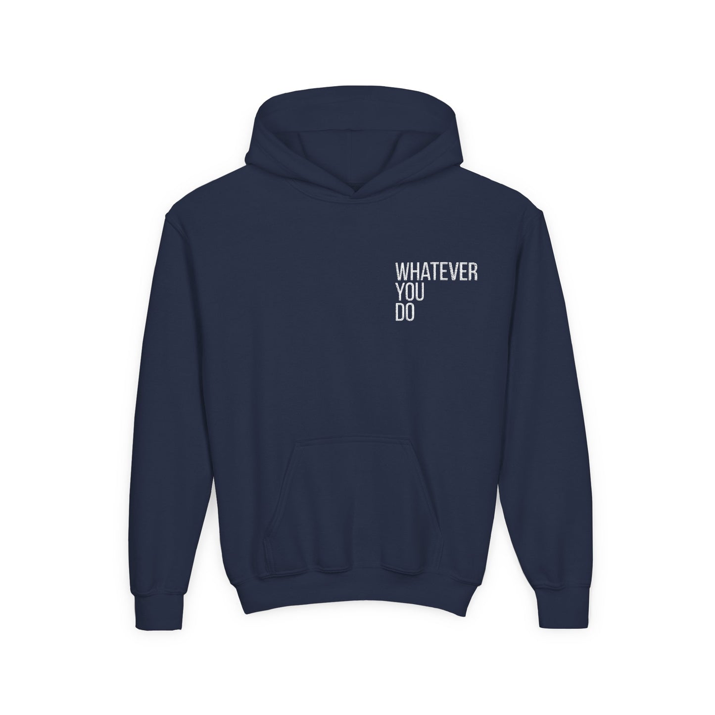 "Whatever You Do" Heavy Blend Hoodie Sweatshirt