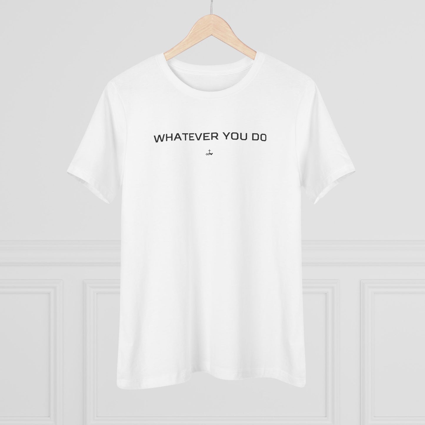 "Whatever You Do" Women's Cotton Tee