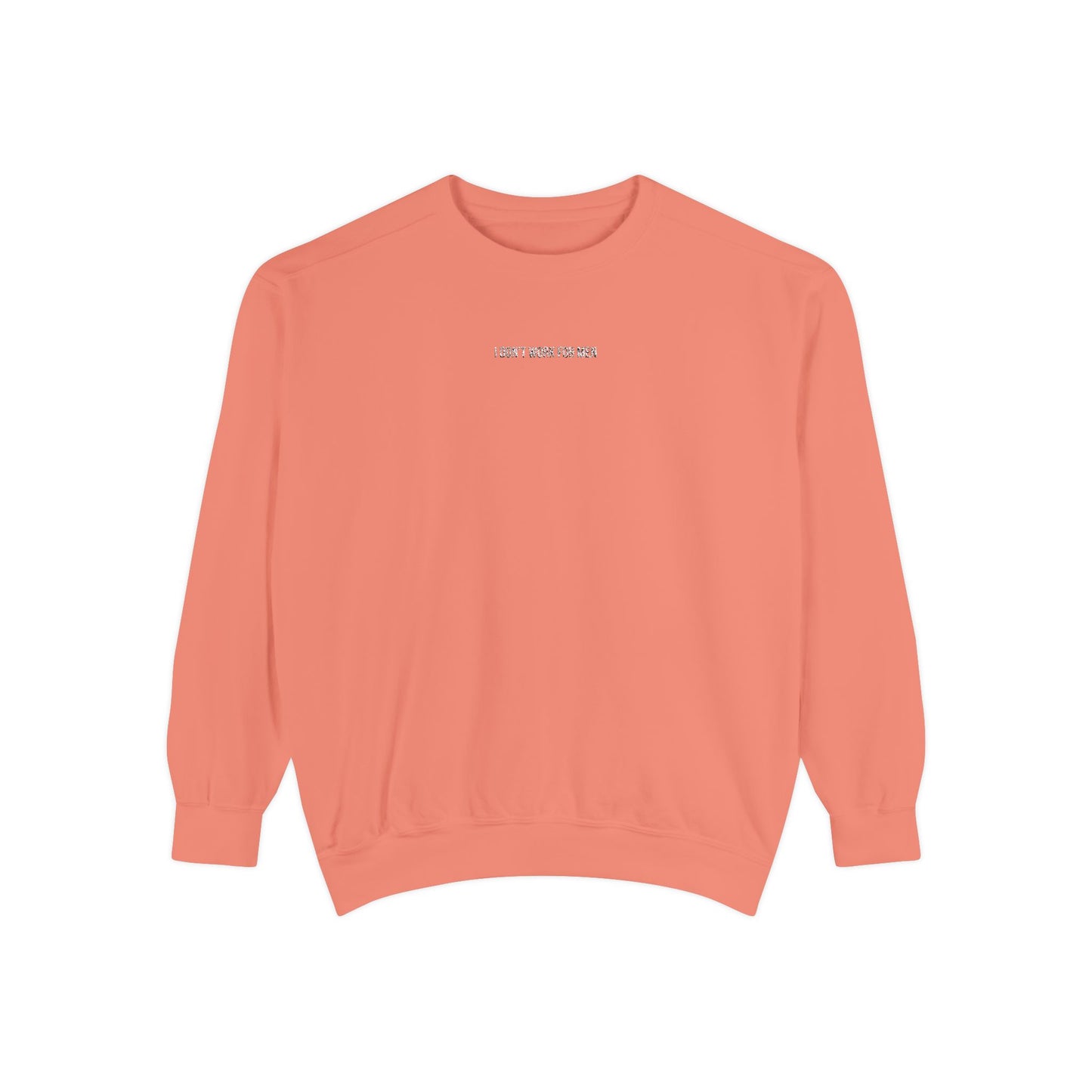 "I Don't Work for Men" Embroidered Garment-Dyed Sweatshirt