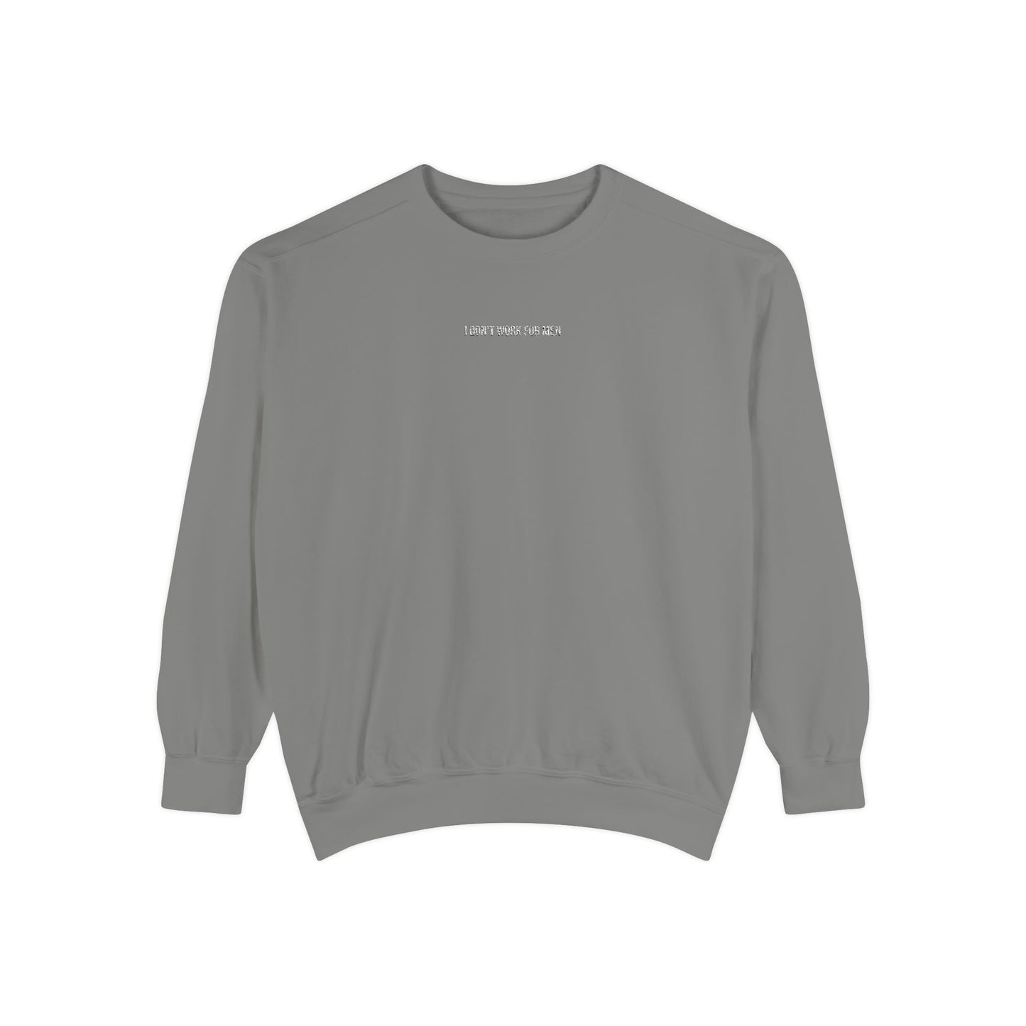 "I Don't Work for Men" Embroidered Garment-Dyed Sweatshirt
