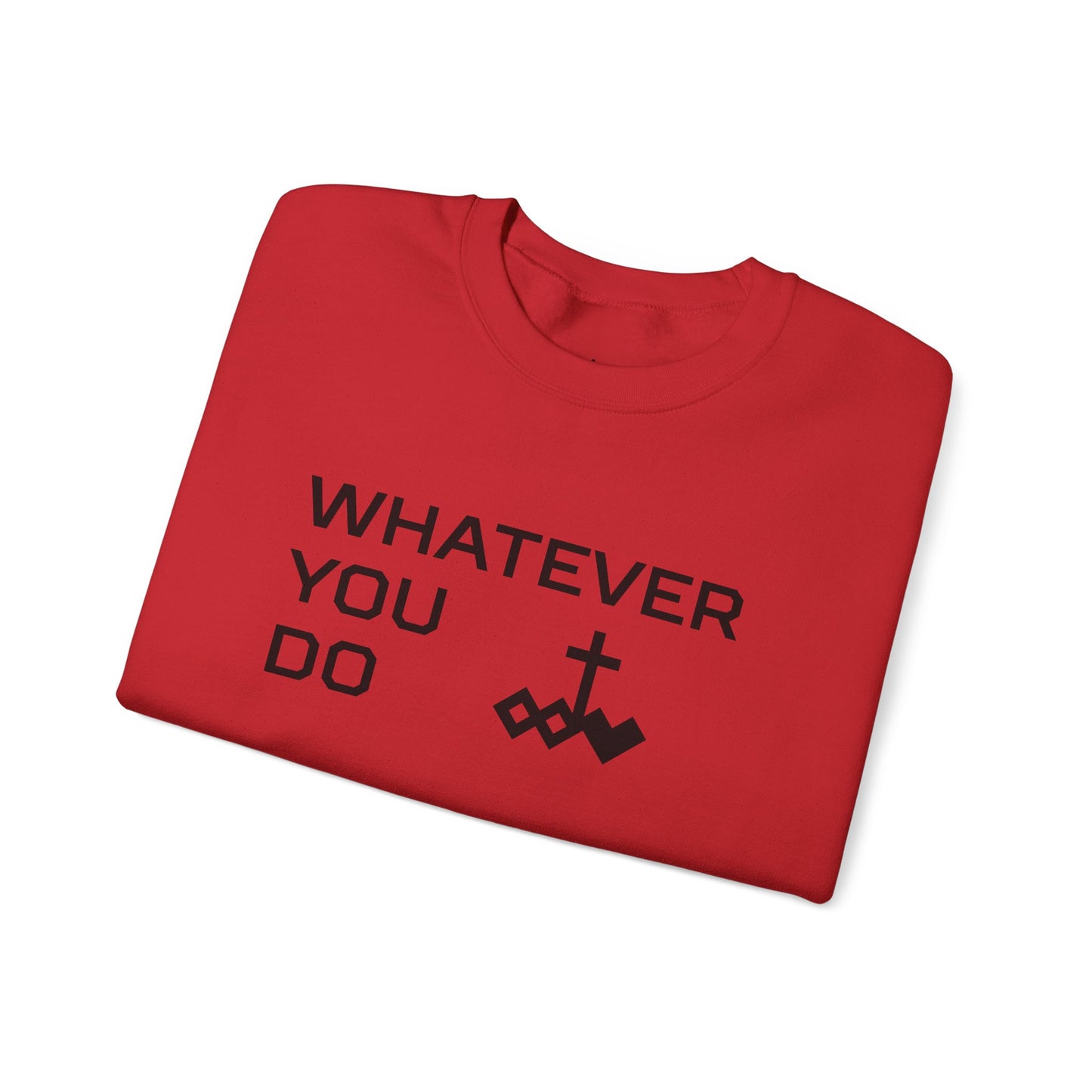 Whatever You Do Crewneck Sweatshirt