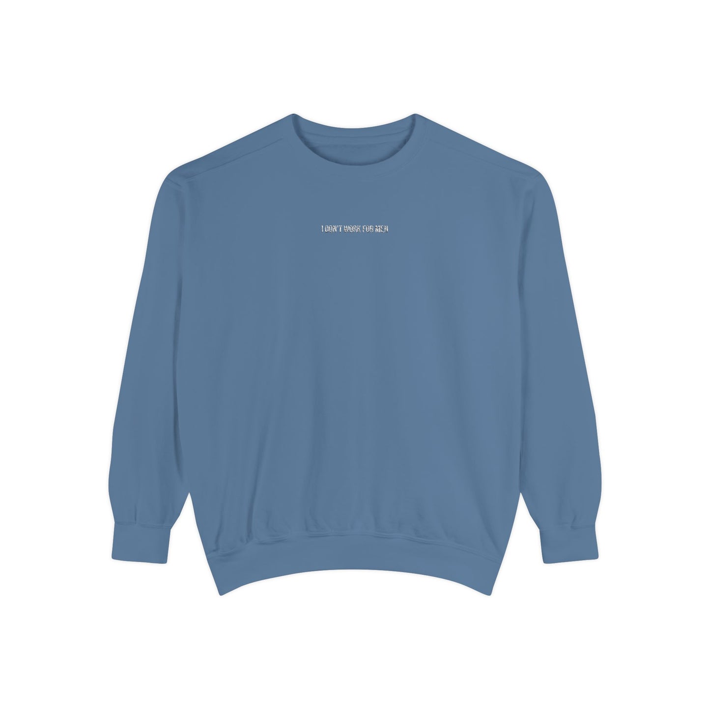 "I Don't Work for Men" Embroidered Garment-Dyed Sweatshirt
