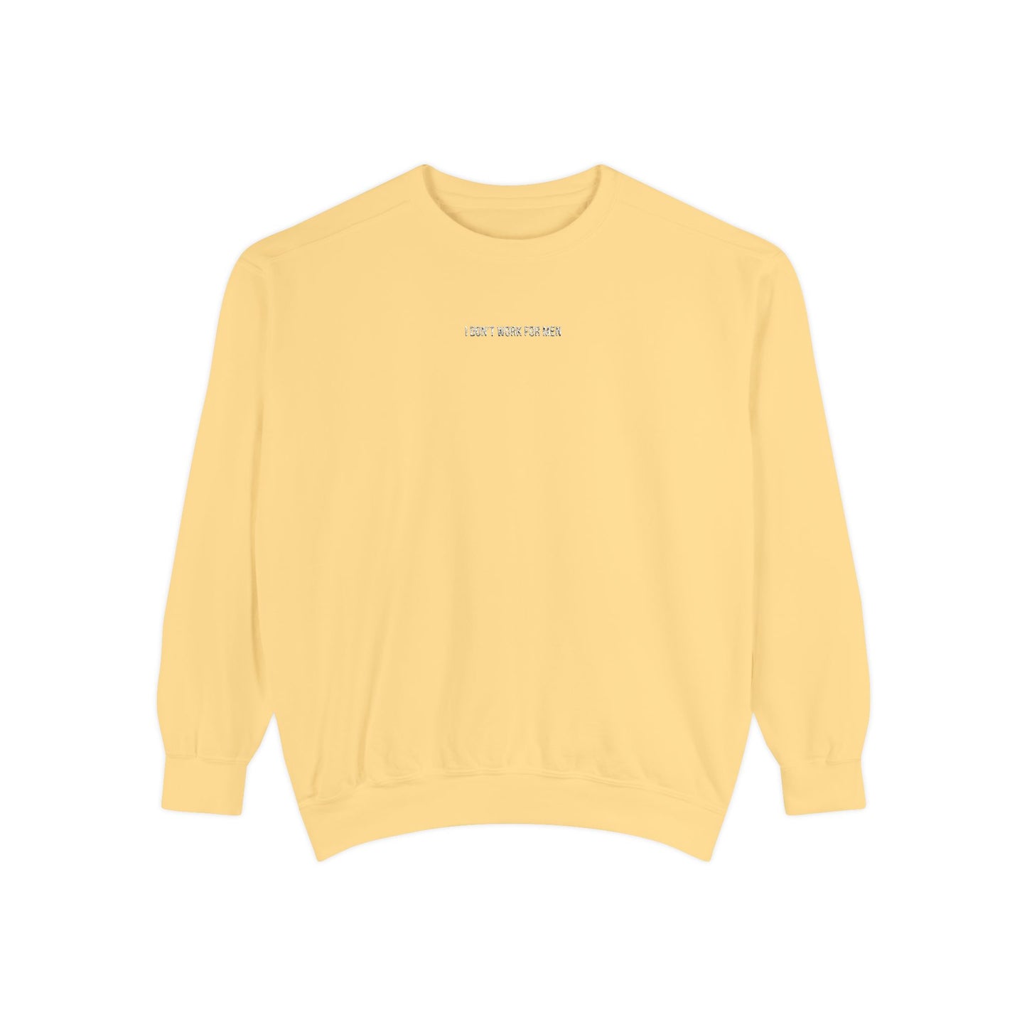 "I Don't Work for Men" Embroidered Garment-Dyed Sweatshirt
