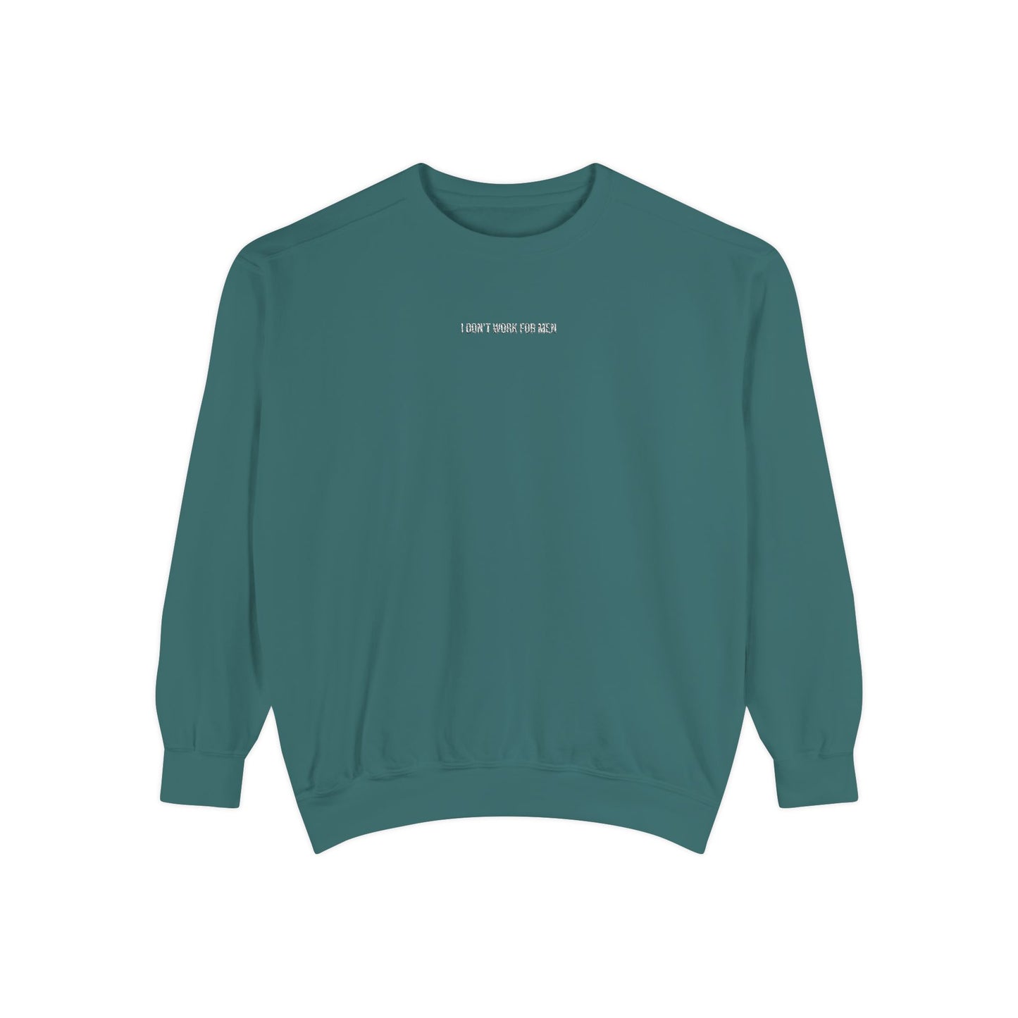 "I Don't Work for Men" Embroidered Garment-Dyed Sweatshirt
