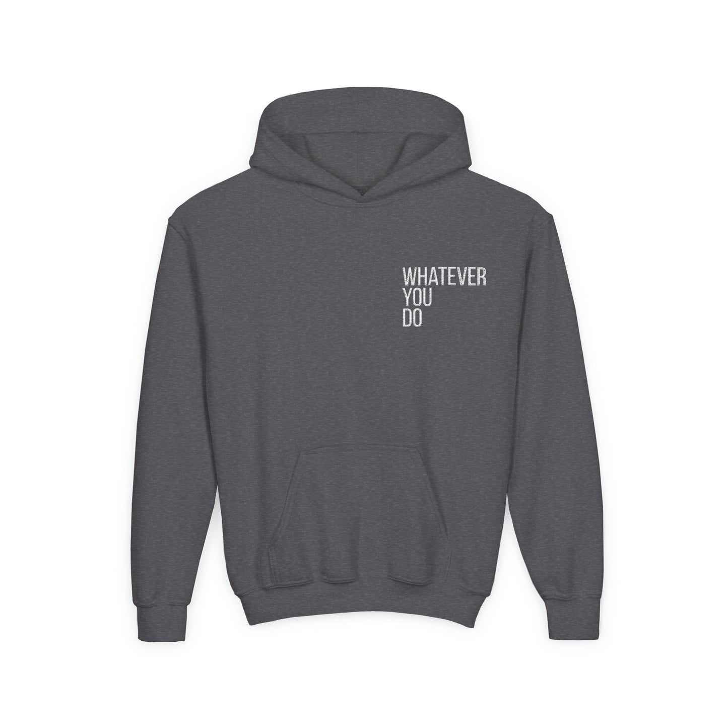 "Whatever You Do" Heavy Blend Hoodie Sweatshirt