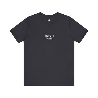 'I Don't Work For Men' Unisex Tee