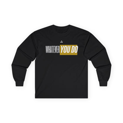 Stylish "Whatever You Do" Long Sleeve Tee