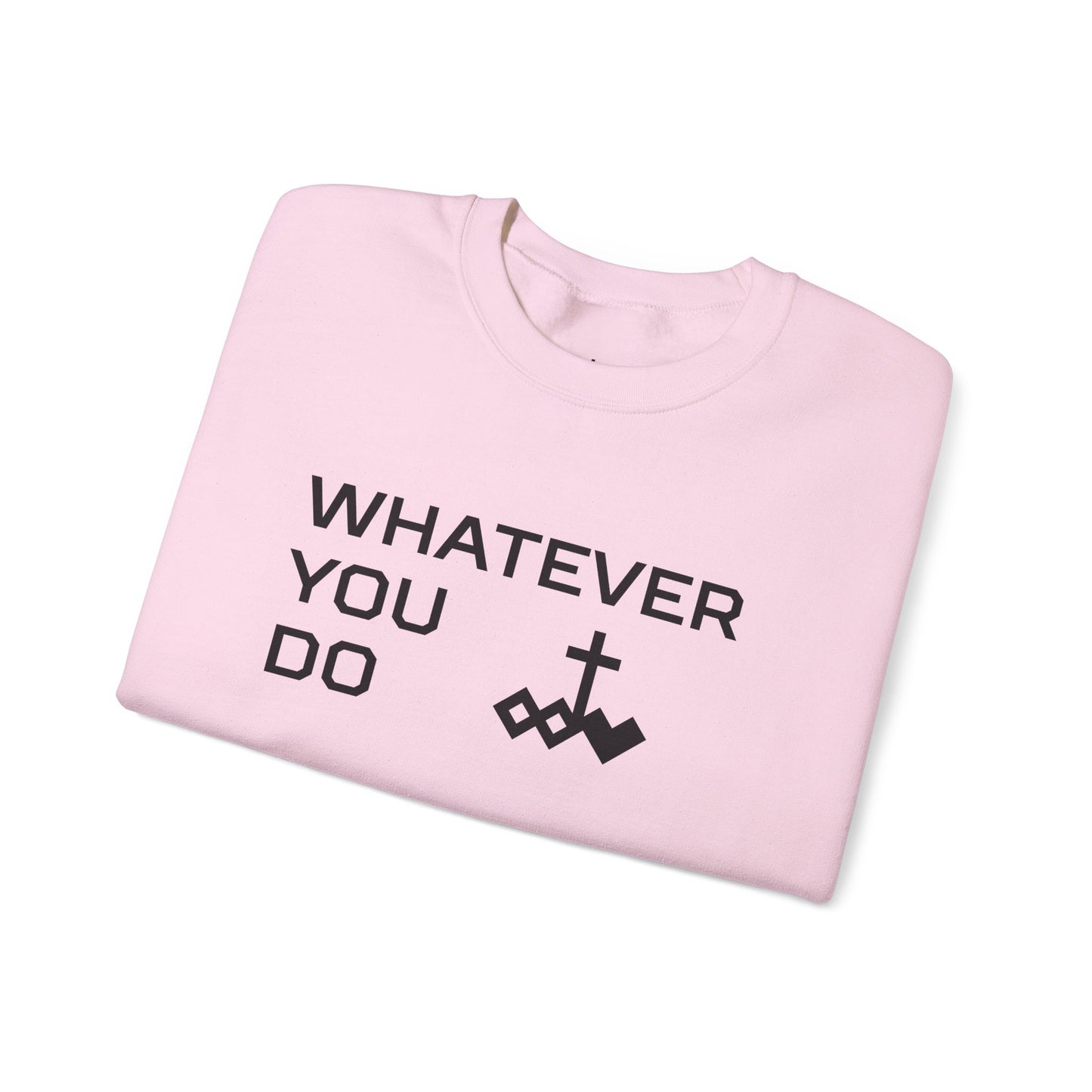 Whatever You Do Crewneck Sweatshirt