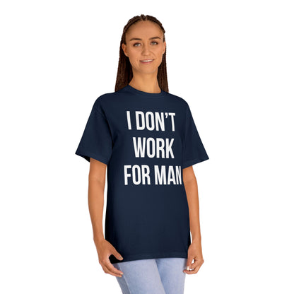 "I Don't Work for Man" Unisex Classic Tee