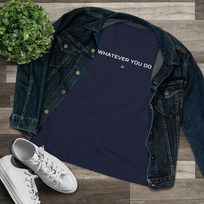 "Whatever You Do" Women's Cotton Tee