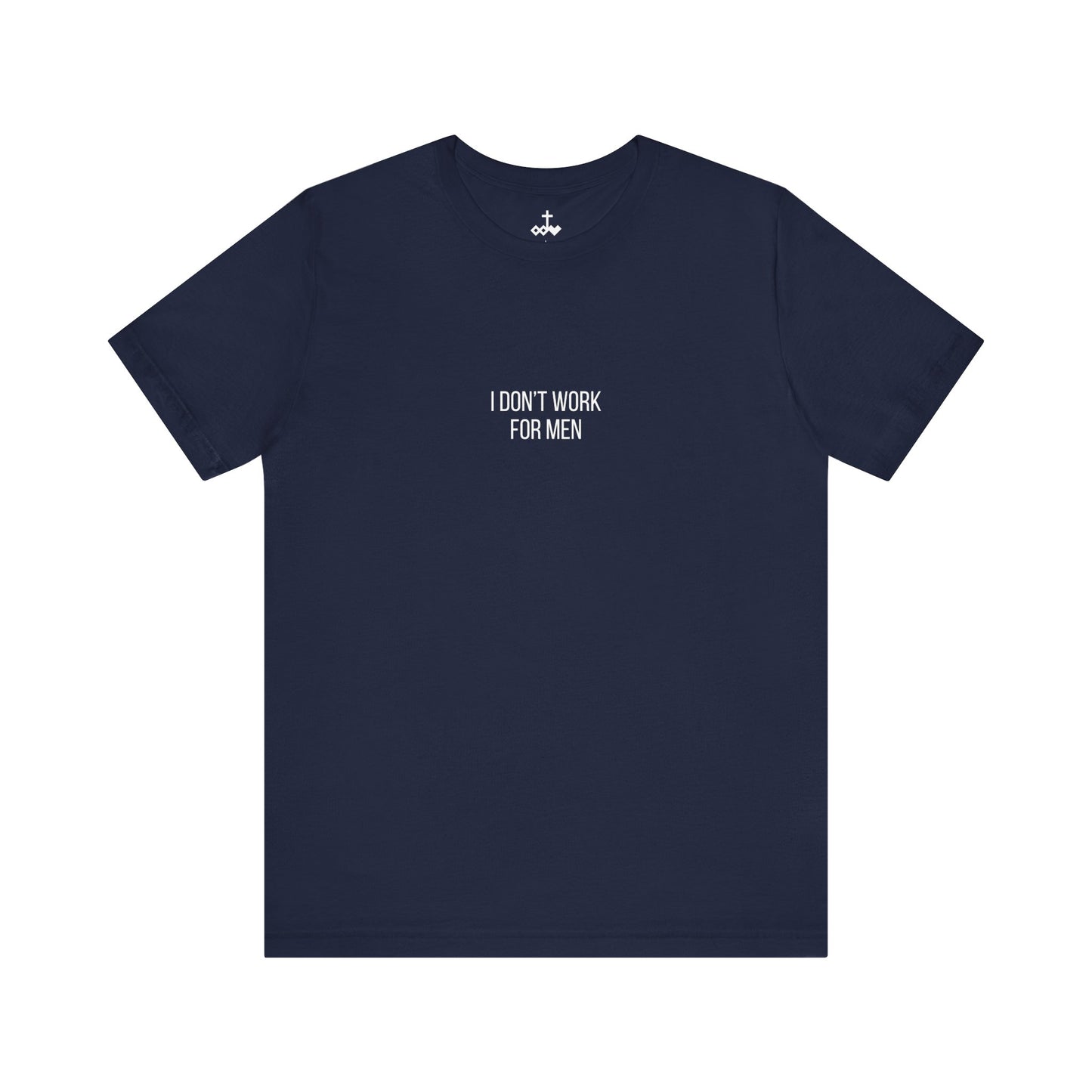 'I Don't Work For Men' Unisex Tee