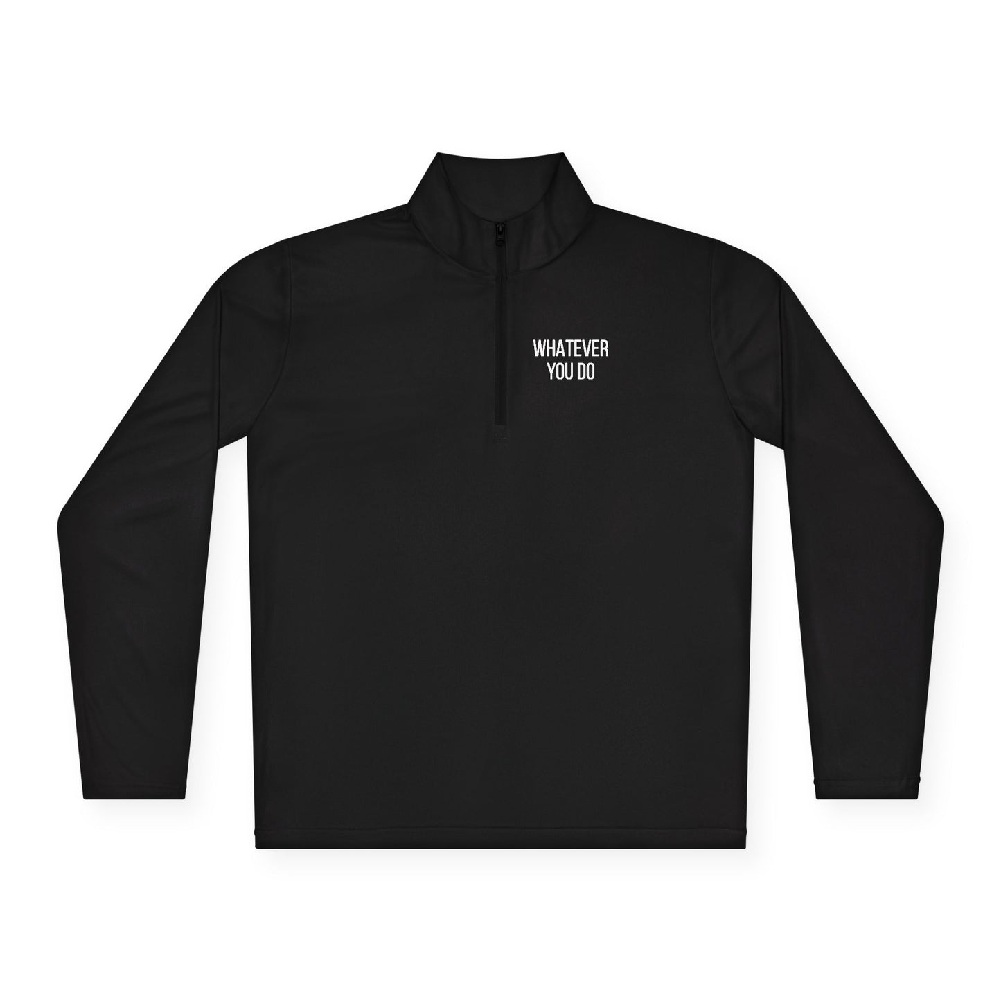 'Whatever You Do' Unisex Quarter-Zip Pullover