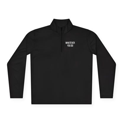 'Whatever You Do' Unisex Quarter-Zip Pullover