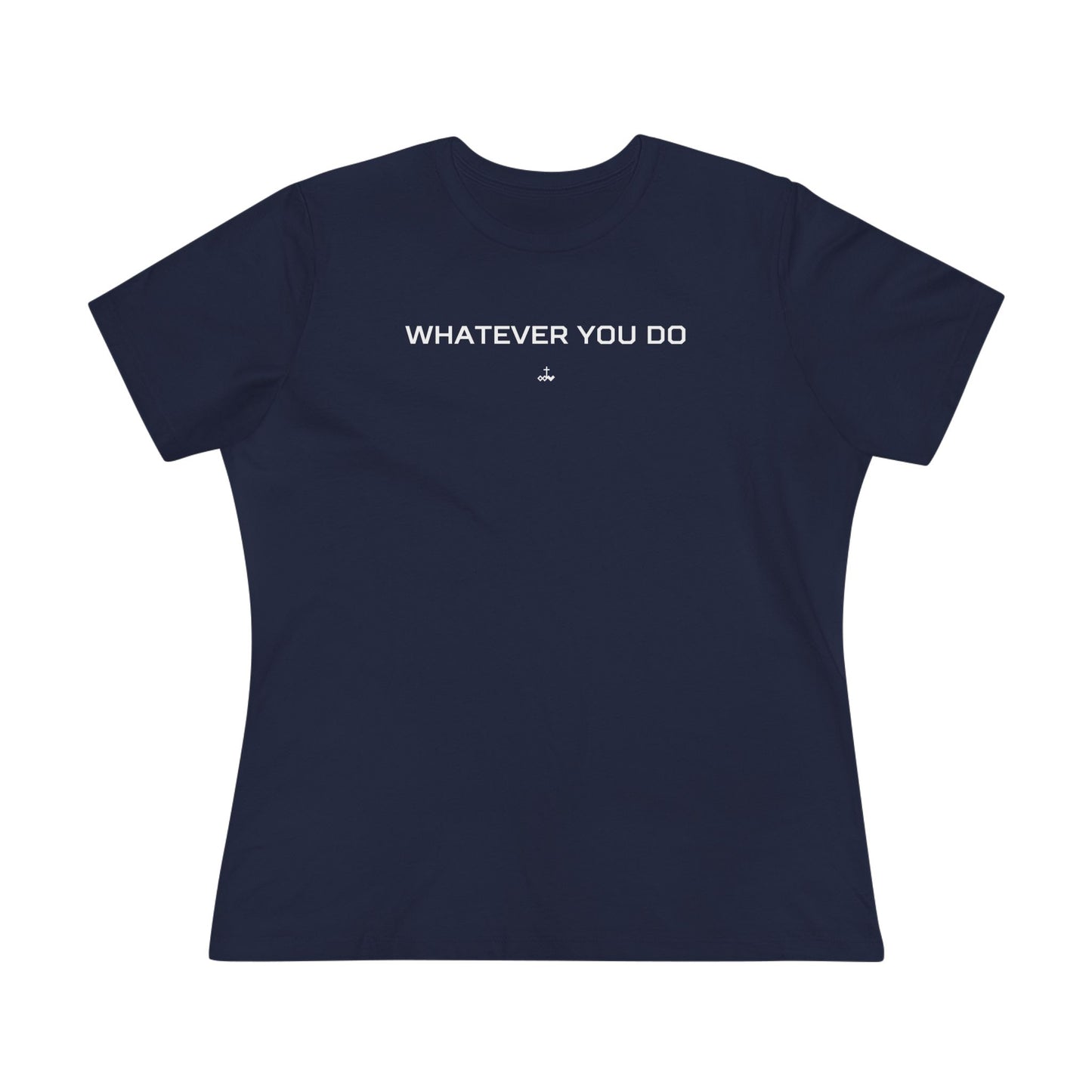 "Whatever You Do" Women's Cotton Tee
