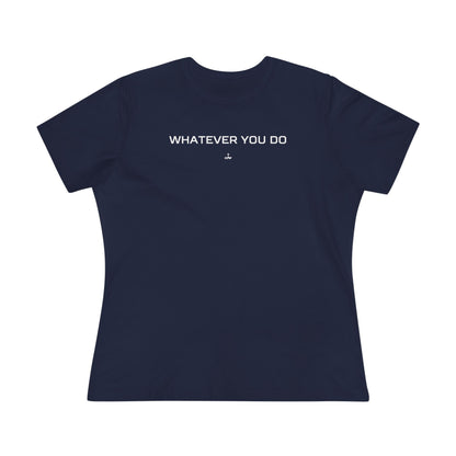 "Whatever You Do" Women's Cotton Tee