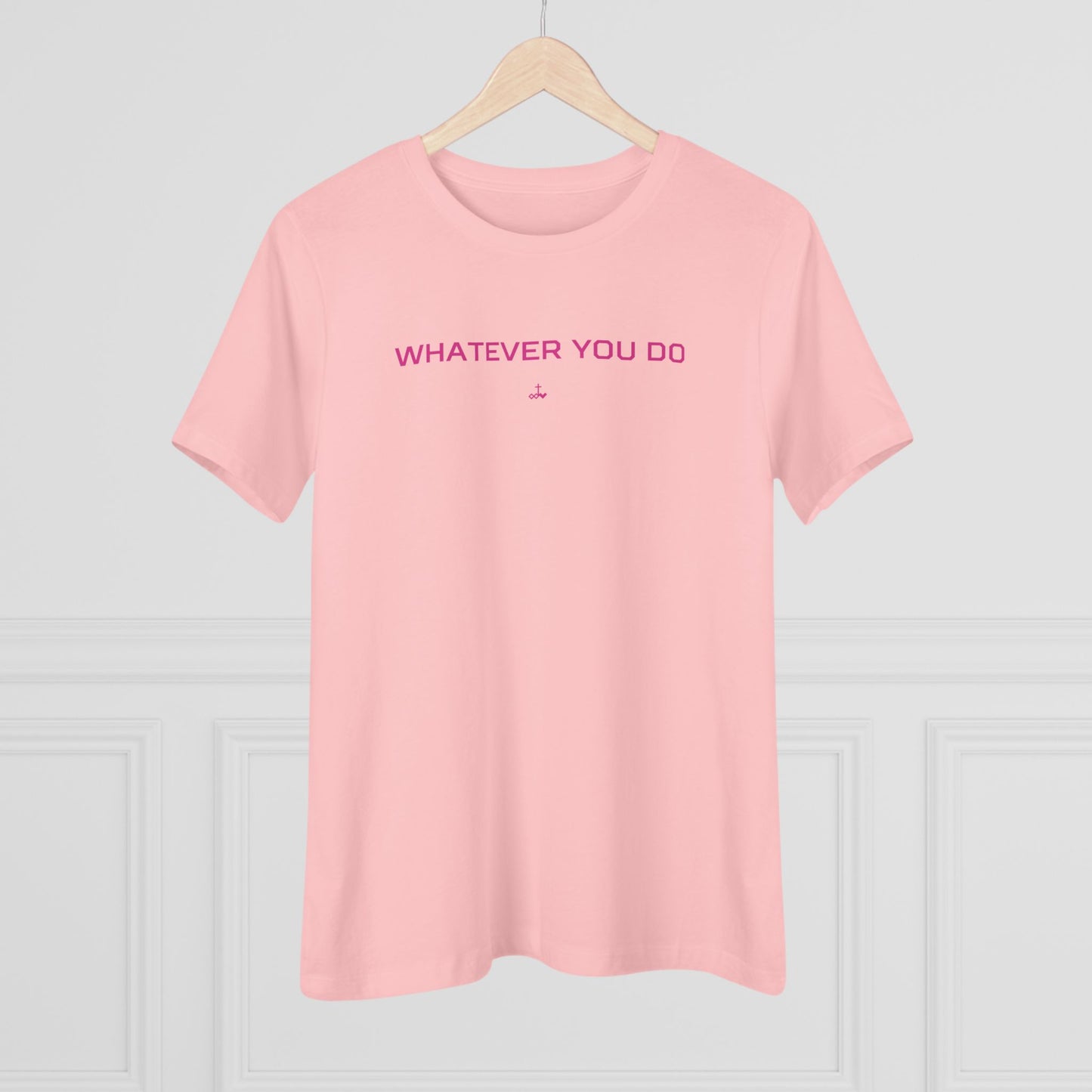 "Whatever You Do" Women's Cotton Tee