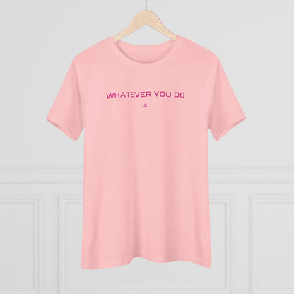 "Whatever You Do" Women's Cotton Tee