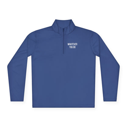 'Whatever You Do' Unisex Quarter-Zip Pullover