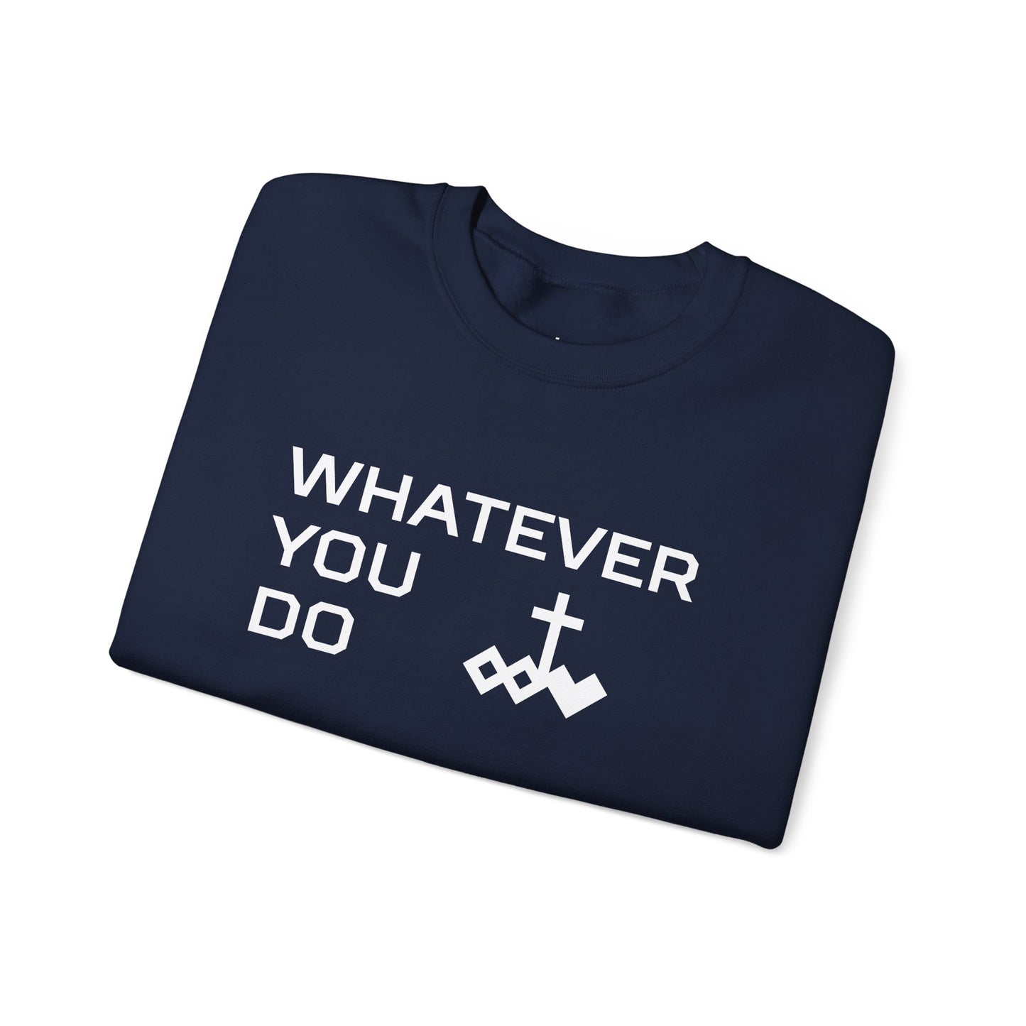 Whatever You Do Crewneck Sweatshirt