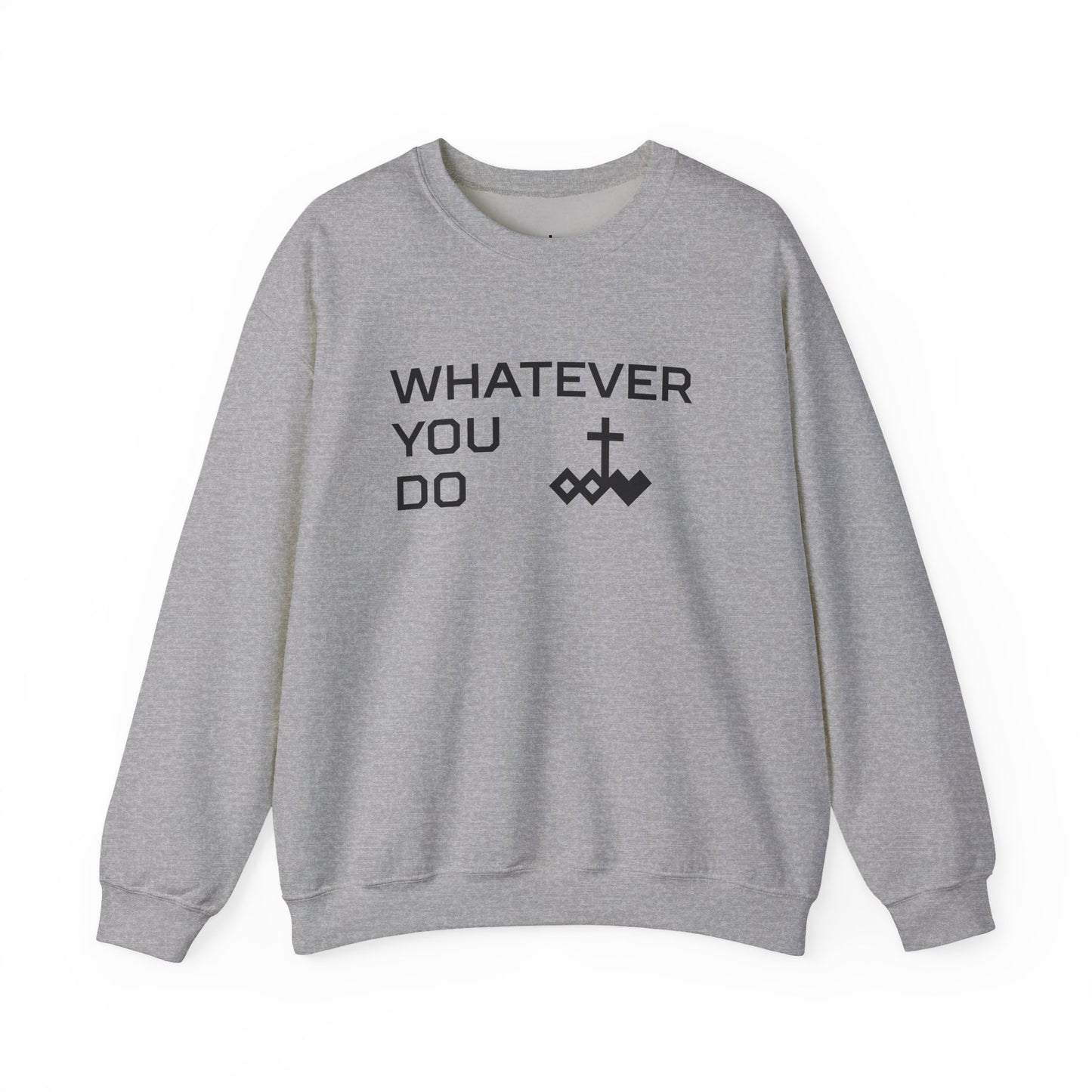 Whatever You Do Crewneck Sweatshirt