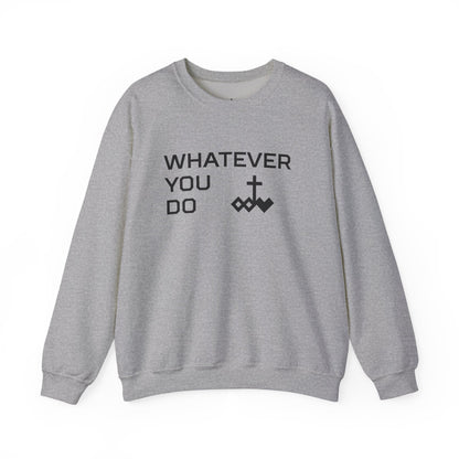 Whatever You Do Crewneck Sweatshirt