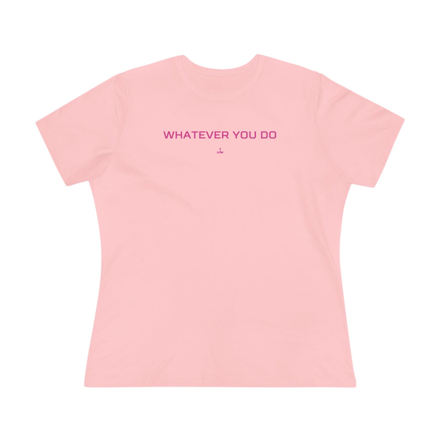 "Whatever You Do" Women's Cotton Tee