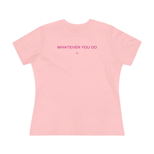 "Whatever You Do" Women's Cotton Tee