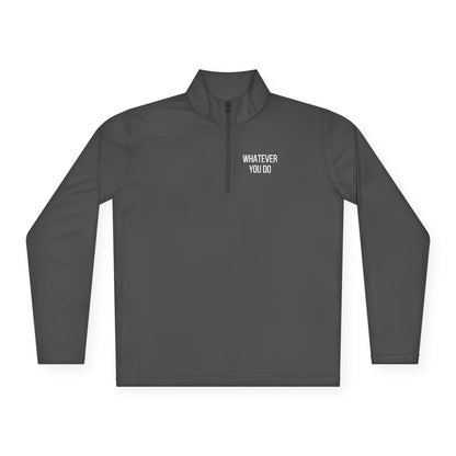 'Whatever You Do' Unisex Quarter-Zip Pullover