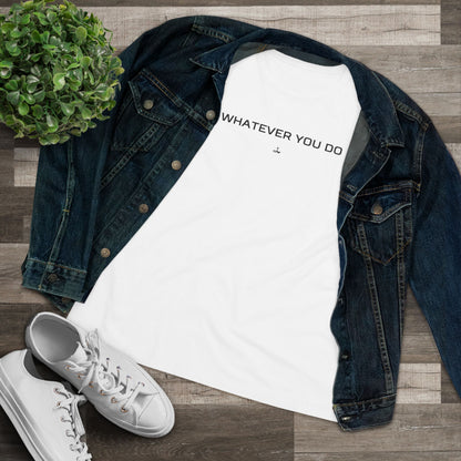 "Whatever You Do" Women's Cotton Tee