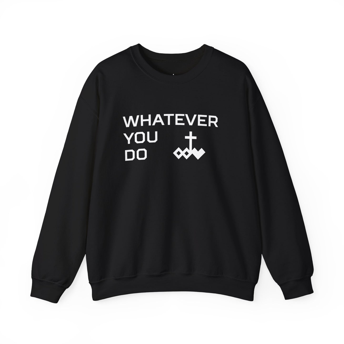 Whatever You Do Crewneck Sweatshirt