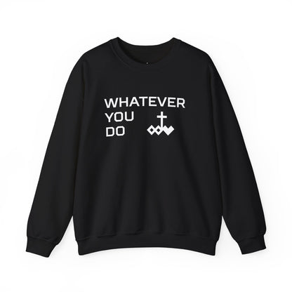 Whatever You Do Crewneck Sweatshirt
