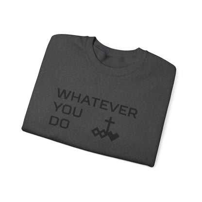 Whatever You Do Crewneck Sweatshirt