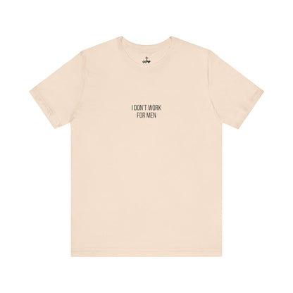 'I Don't Work For Men' Unisex Tee