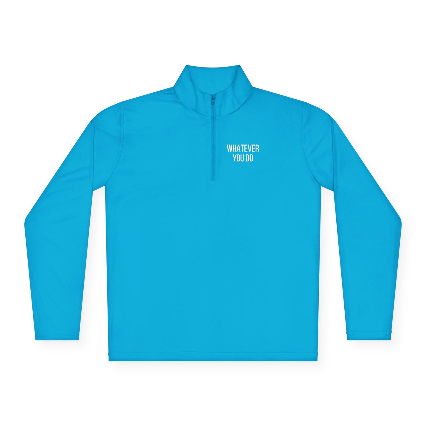 'Whatever You Do' Unisex Quarter-Zip Pullover