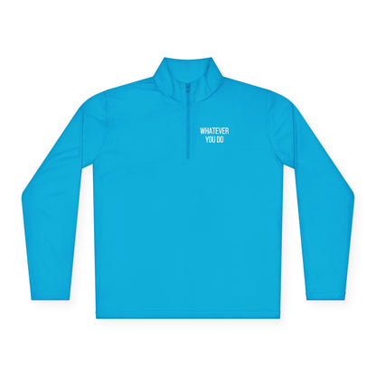 'Whatever You Do' Unisex Quarter-Zip Pullover