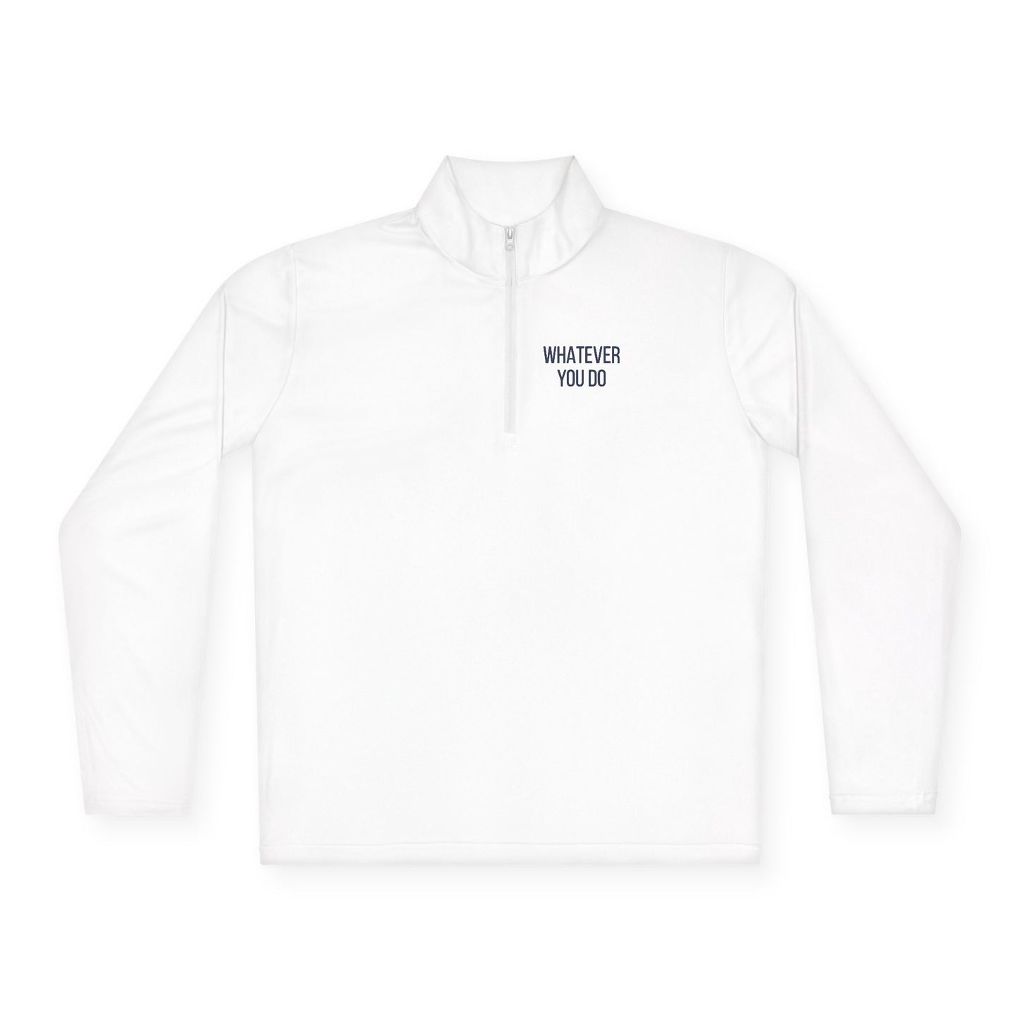 'Whatever You Do' Unisex Quarter-Zip Pullover