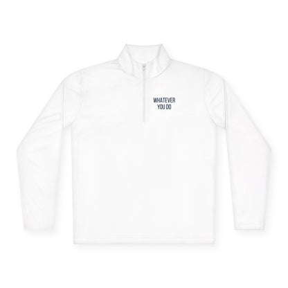 'Whatever You Do' Unisex Quarter-Zip Pullover