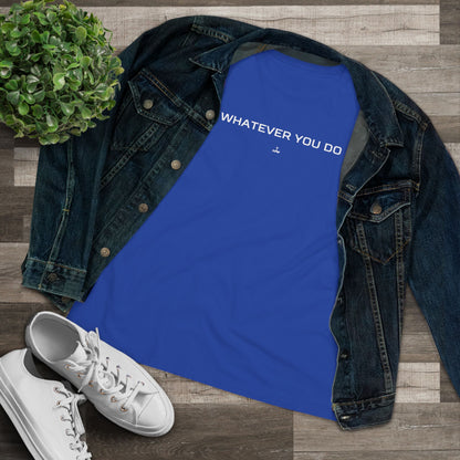 "Whatever You Do" Women's Cotton Tee