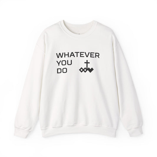 Whatever You Do Crewneck Sweatshirt
