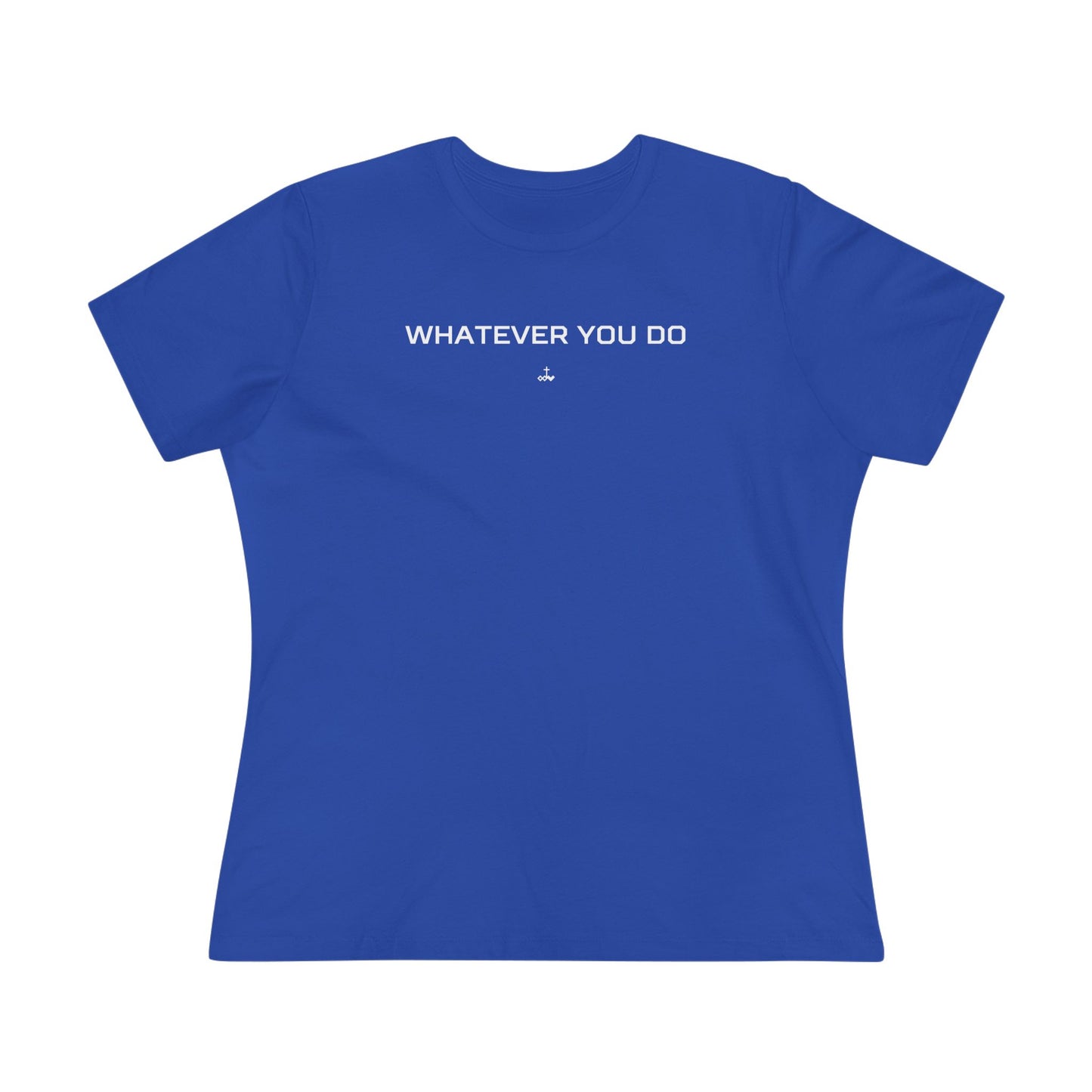 "Whatever You Do" Women's Cotton Tee