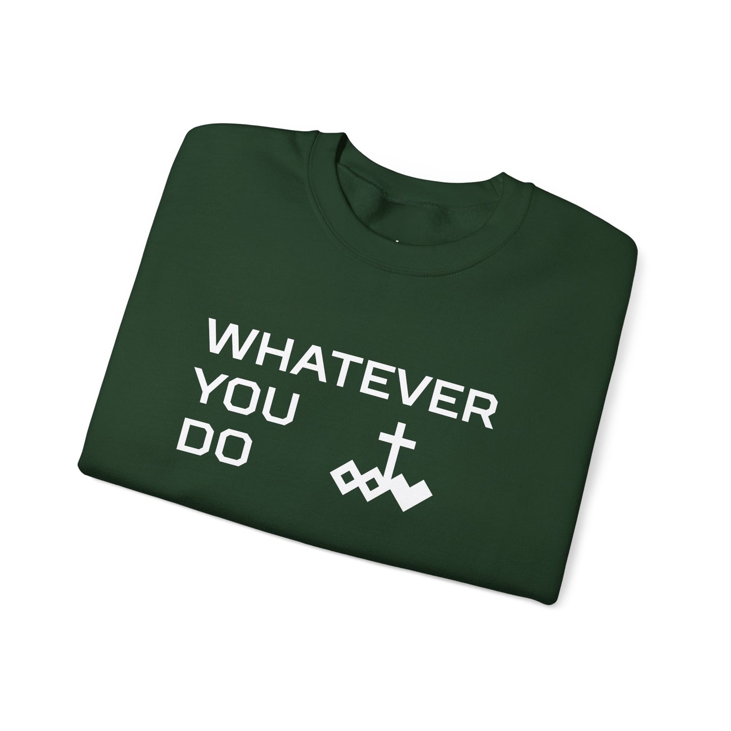 Whatever You Do Crewneck Sweatshirt