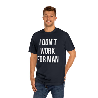 "I Don't Work for Man" Unisex Classic Tee