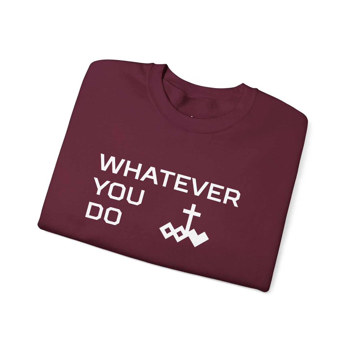 Whatever You Do Crewneck Sweatshirt