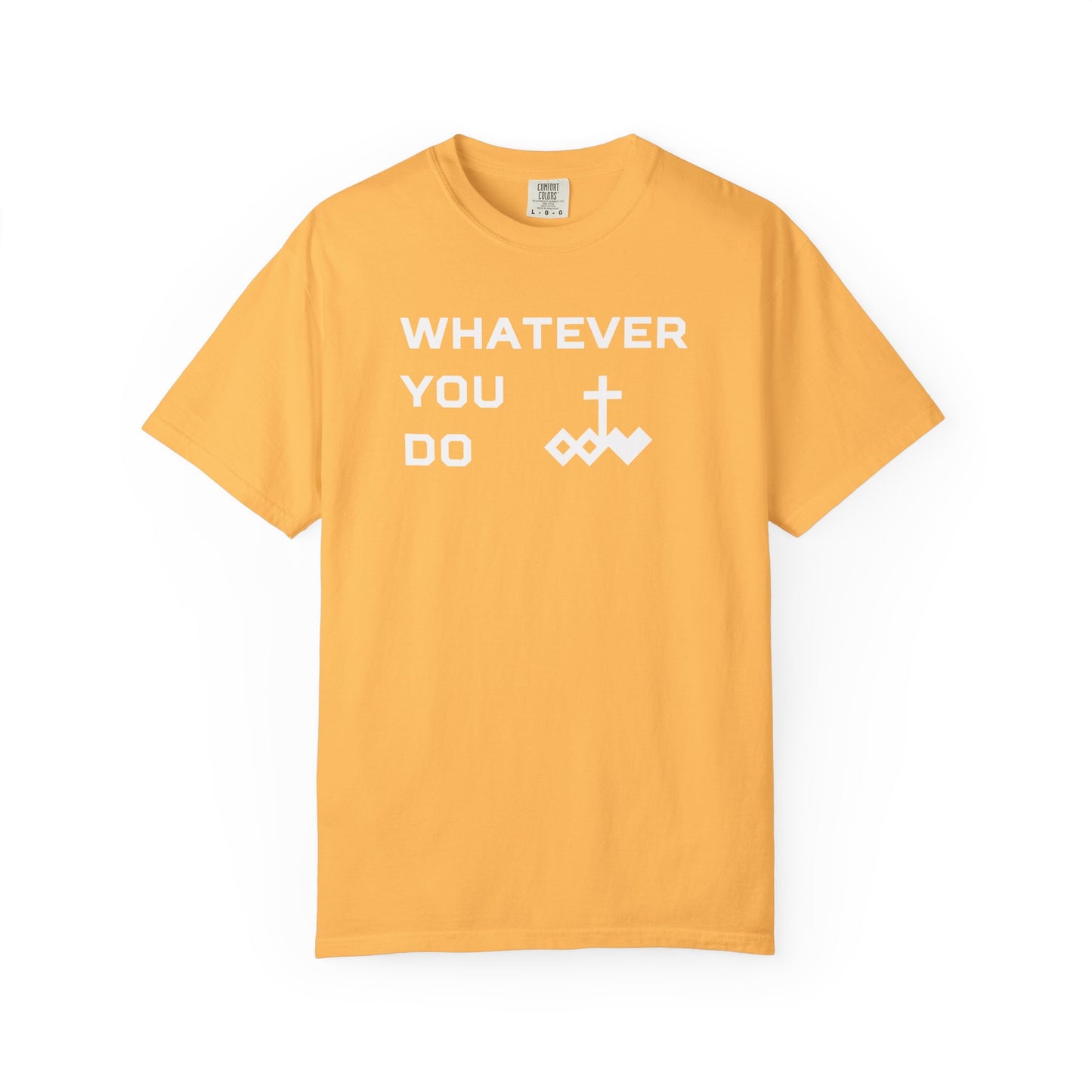 Unisex "Whatever You Do" Comfort Colors T-shirt