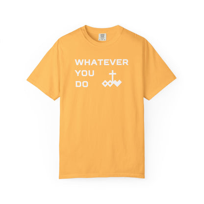 Unisex "Whatever You Do" Comfort Colors T-shirt